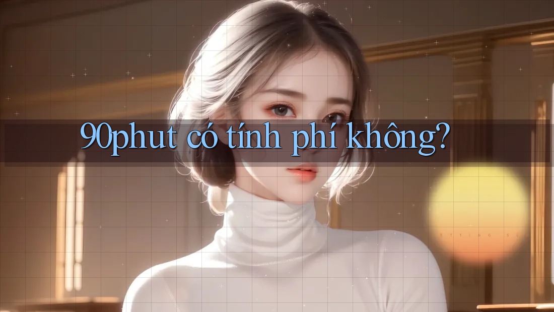 90phut có tính phí không?