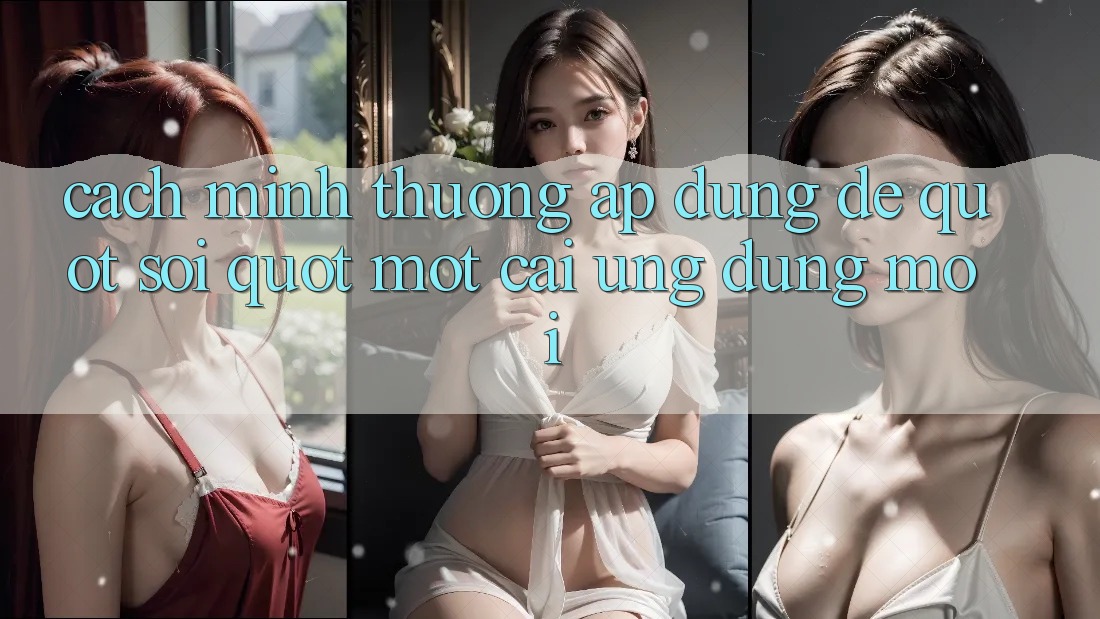 Cách mình thường áp dụng để " soi" một cái ứng dụng mới