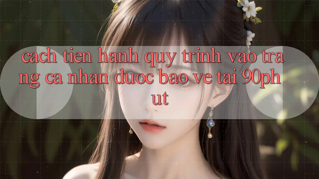 Cách tiến hành Quy Trình Vào trang cá nhân Được bảo vệ Tại 90phut