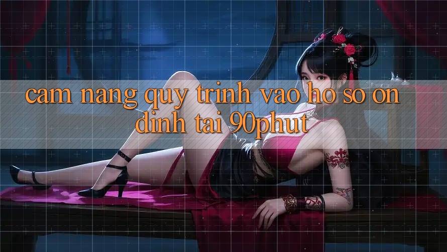 Cẩm nang Quy Trình Vào hồ sơ Ổn định Tại 90phut Cẩm nang Quy Trình Vào hồ sơ Ổn định Tại 90phut