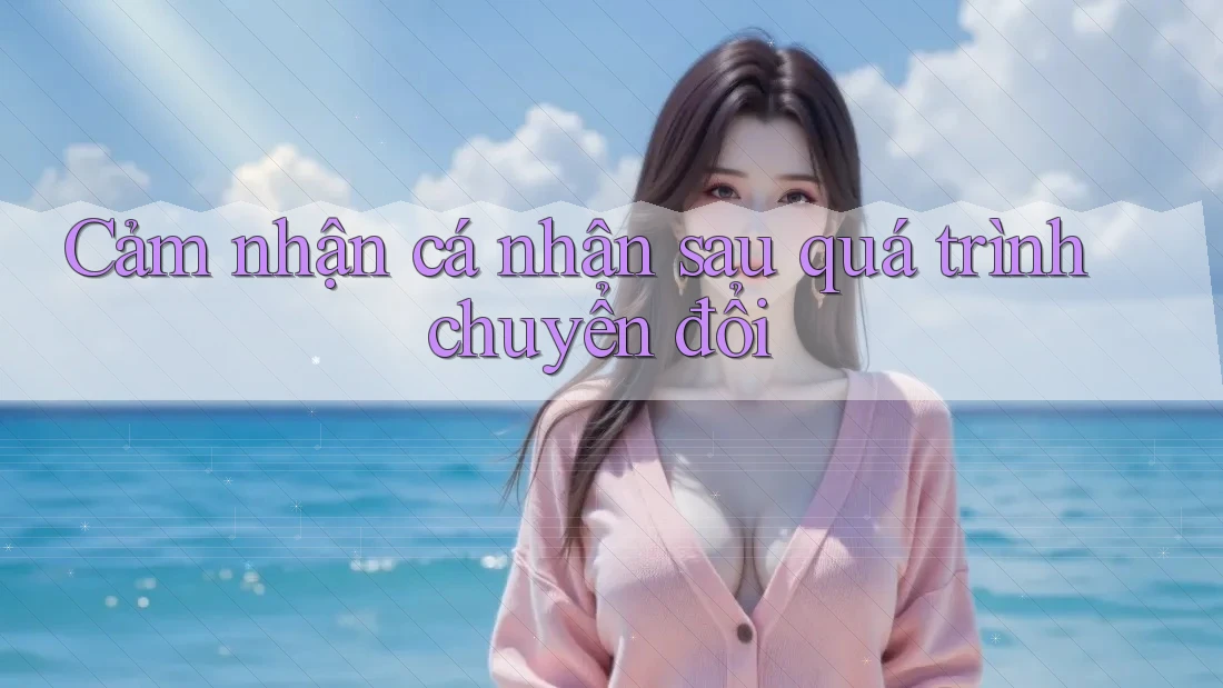 Cảm nhận cá nhân sau quá trình chuyển đổi