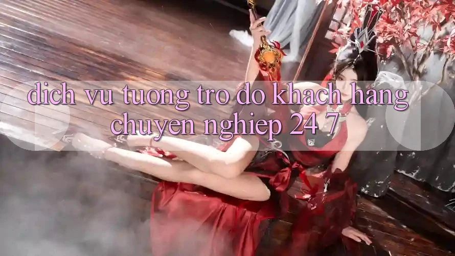 Dịch Vụ Tương trợ đỡ Khách Hàng Chuyên Nghiệp 24/7