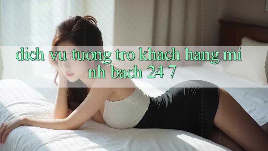 Dịch Vụ Tương trợ Khách Hàng Minh bạch 24/7