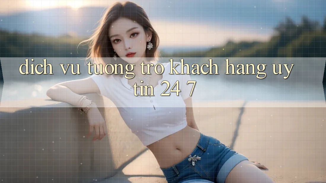 Dịch Vụ Tương trợ Khách Hàng Uy tín 24/7