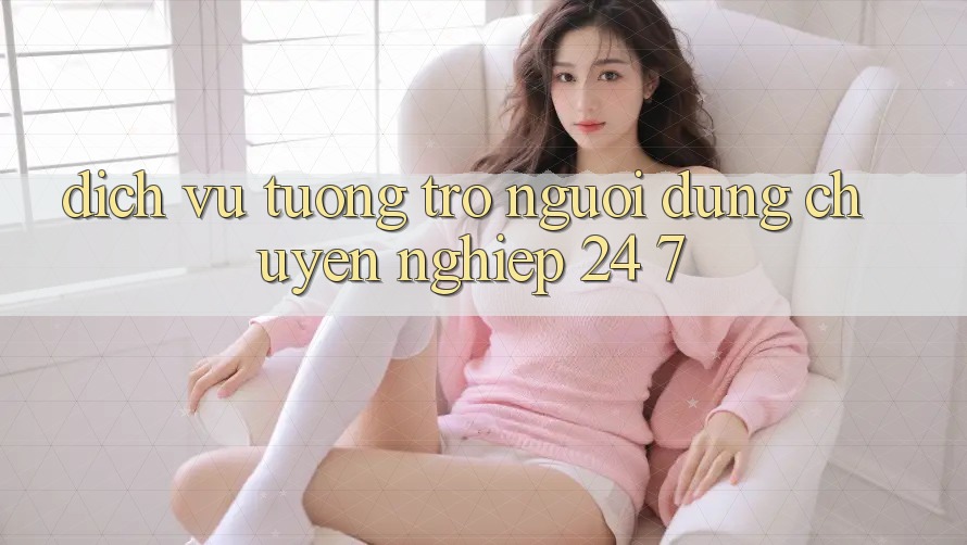 Dịch Vụ Tương trợ Người dùng Chuyên Nghiệp 24/7