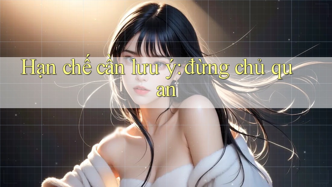 Hạn chế cần lưu ý: đừng chủ quan