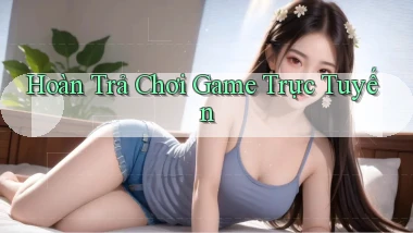Hoàn trả Chơi game trực tuyến