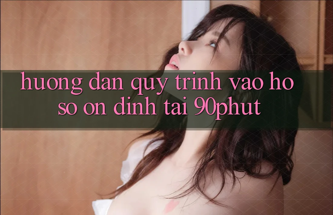 Hướng Dẫn Quy Trình Vào hồ sơ Ổn định Tại 90phut Hướng Dẫn Quy Trình Vào hồ sơ Ổn định Tại 90phut
