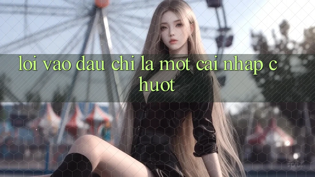 “Lối Vào” – Đâu Chỉ Là Một Cái Nhấp Chuột