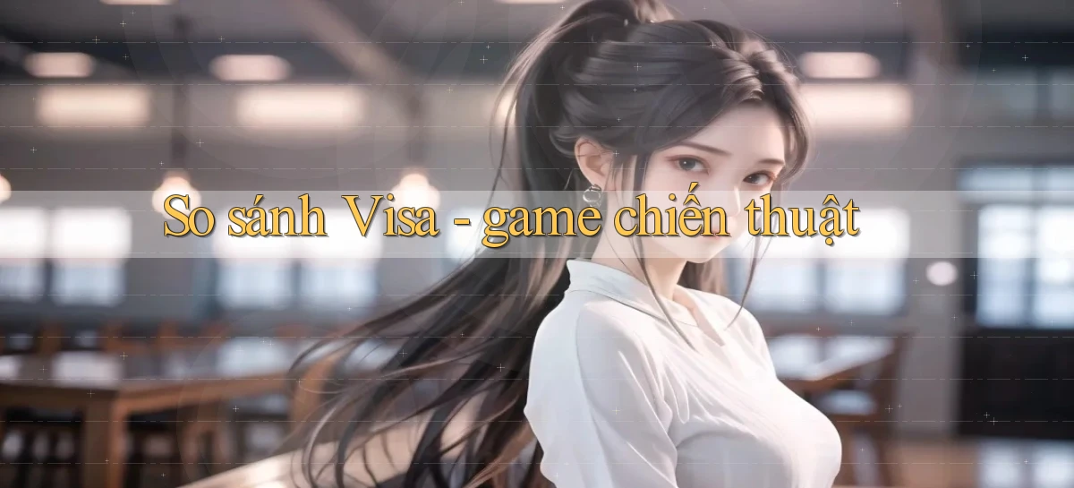 So sánh Visa   game chiến thuật