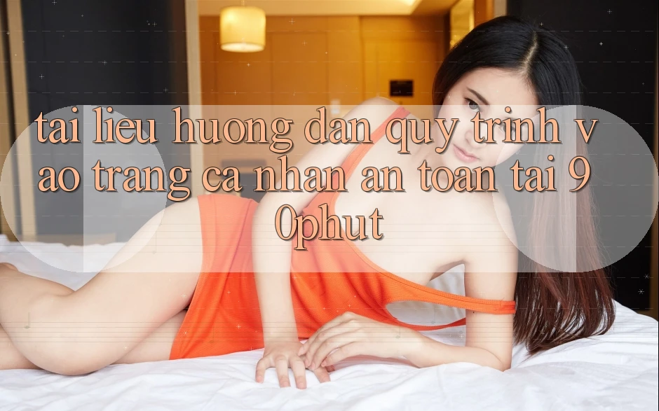 Tài liệu hướng dẫn Quy Trình Vào trang cá nhân An Toàn Tại 90phut