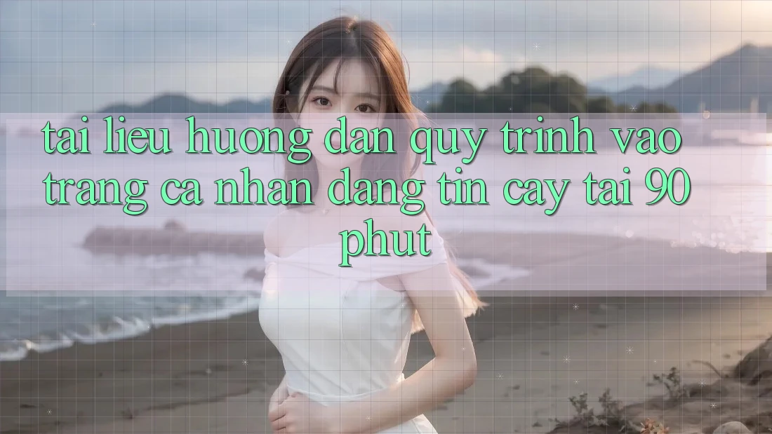 Tài liệu hướng dẫn Quy Trình Vào trang cá nhân Đáng tin cậy Tại 90phut