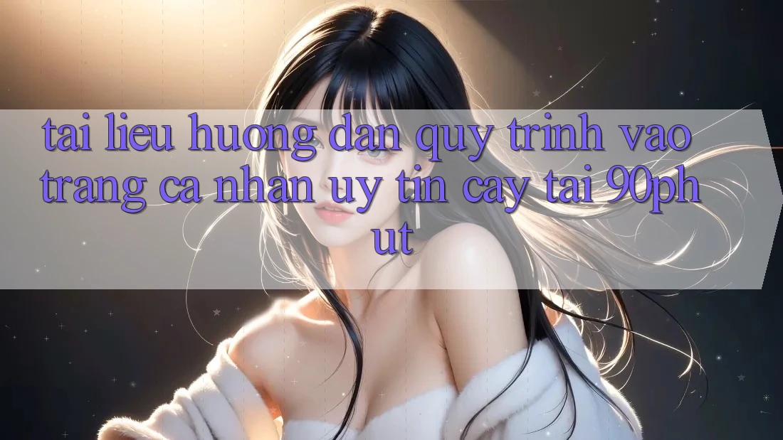 Tài liệu hướng dẫn Quy Trình Vào trang cá nhân Uy tín cậy Tại 90phut