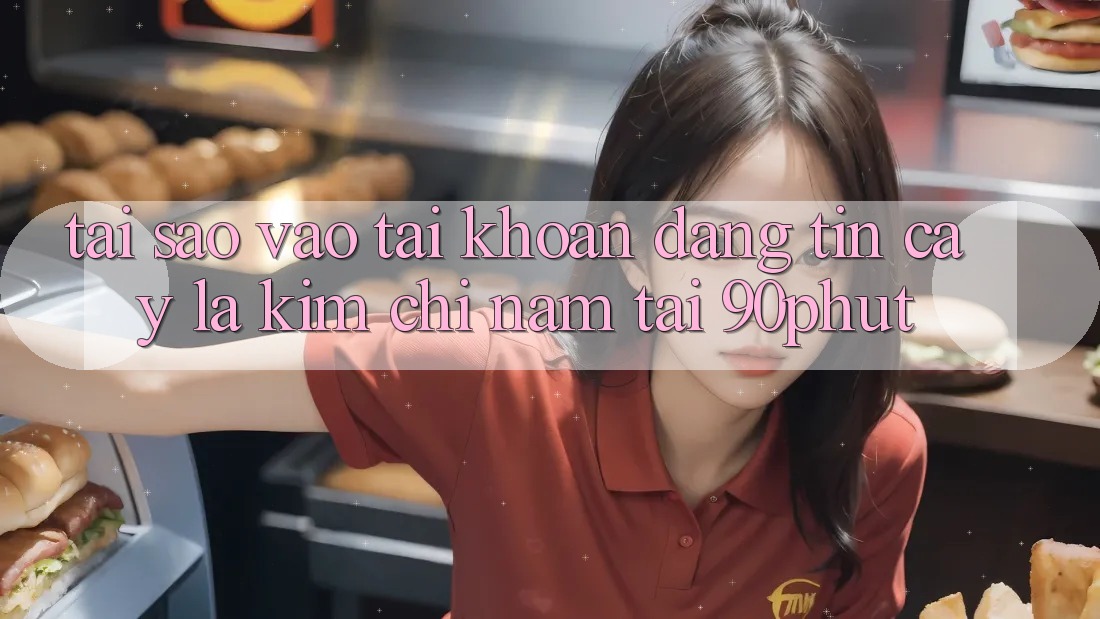 Tại Sao “Vào tài khoản Đáng tin cậy” Là Kim Chỉ Nam Tại 90phut?