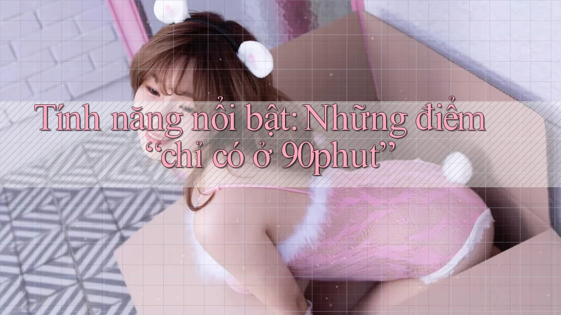 Tính năng nổi bật: Những điểm “chỉ có ở 90phut”