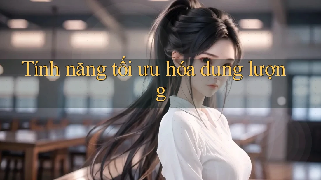 Tính năng tối ưu hóa dung lượng