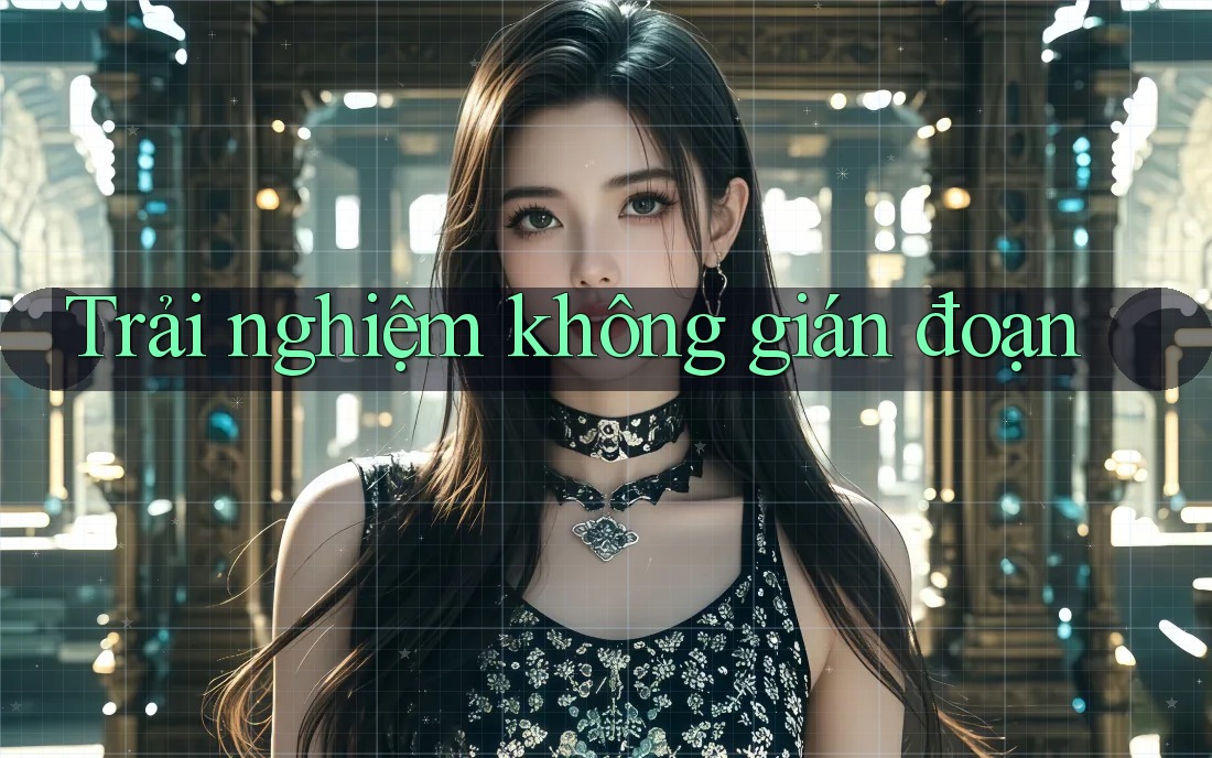 Trải nghiệm không gián đoạn