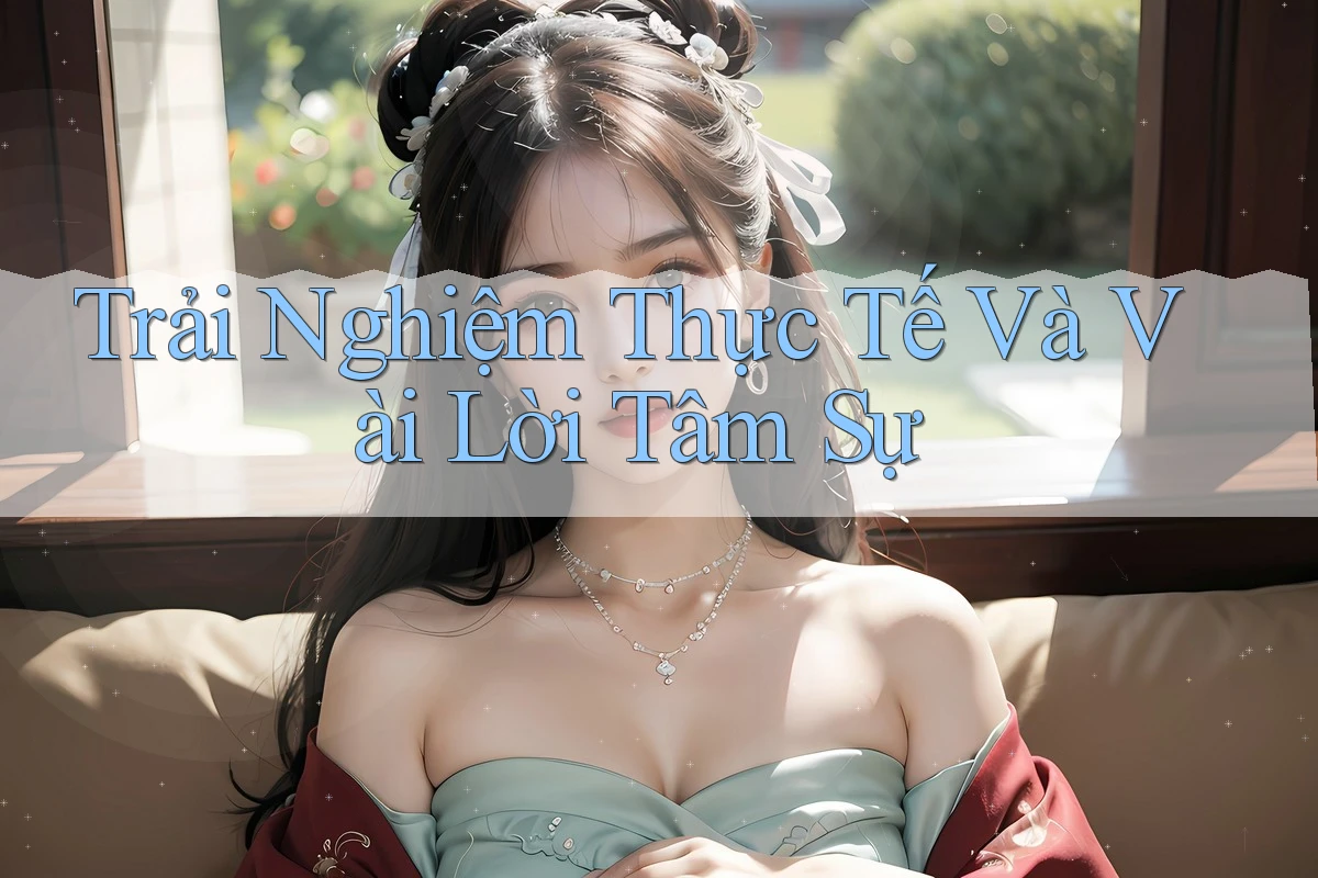 Trải Nghiệm Thực Tế Và Vài Lời Tâm Sự